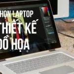 Top 10 Laptop thiết kế đồ họa tốt nhất năm 2018