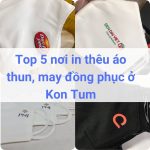 Địa chỉ may, in thêu đồng phục áo thun ở Kon Tum